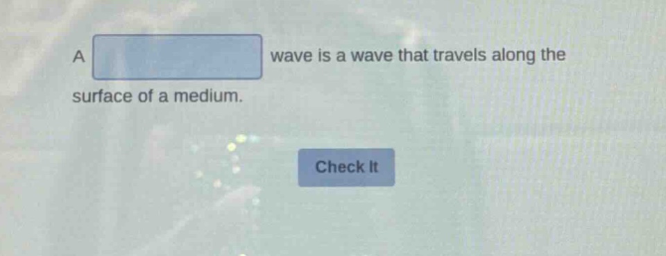 a wave is a wave that travels along the surface of a medium.