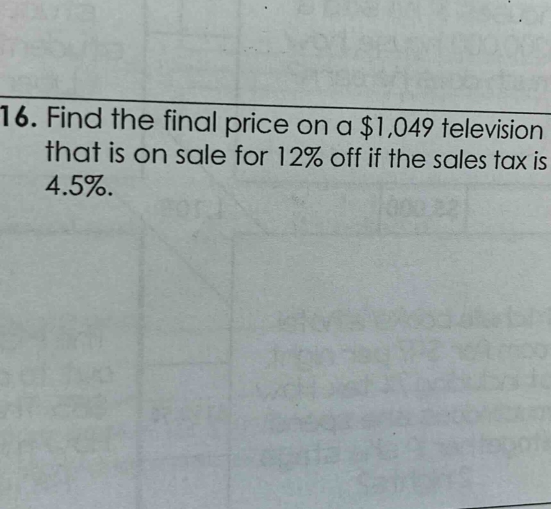 16. find the final price on a $1,049 television that is on sale for 12% off if the sales tax is 4.5%.