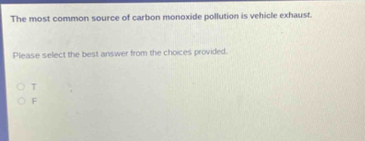 the most common source of carbon monoxide pollution is vehicle exhaust. please select the best answer from the choices provided. o t o f