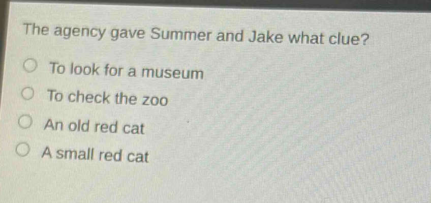 the agency gave summer and jake what clue?\nto look for a museum\nto check the zoo\nan old red cat\na small red cat