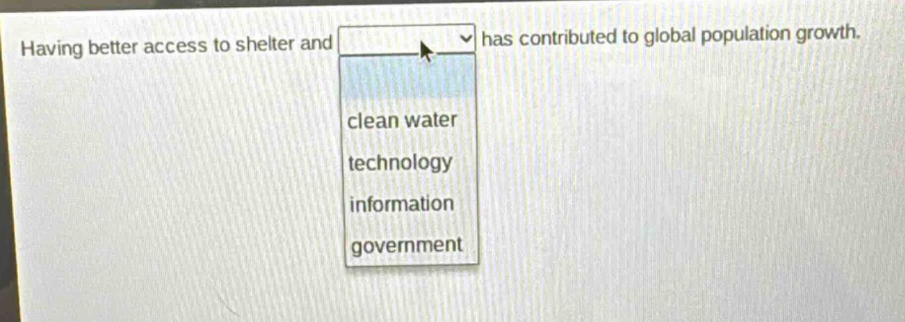 having better access to shelter and has contributed to global population growth. clean water technology information government