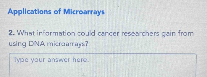 applications of microarrays\n2. what information could cancer researchers gain from using dna microarrays?\ntype your answer here.