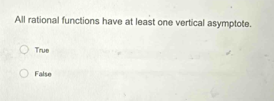 all rational functions have at least one vertical asymptote. true false
