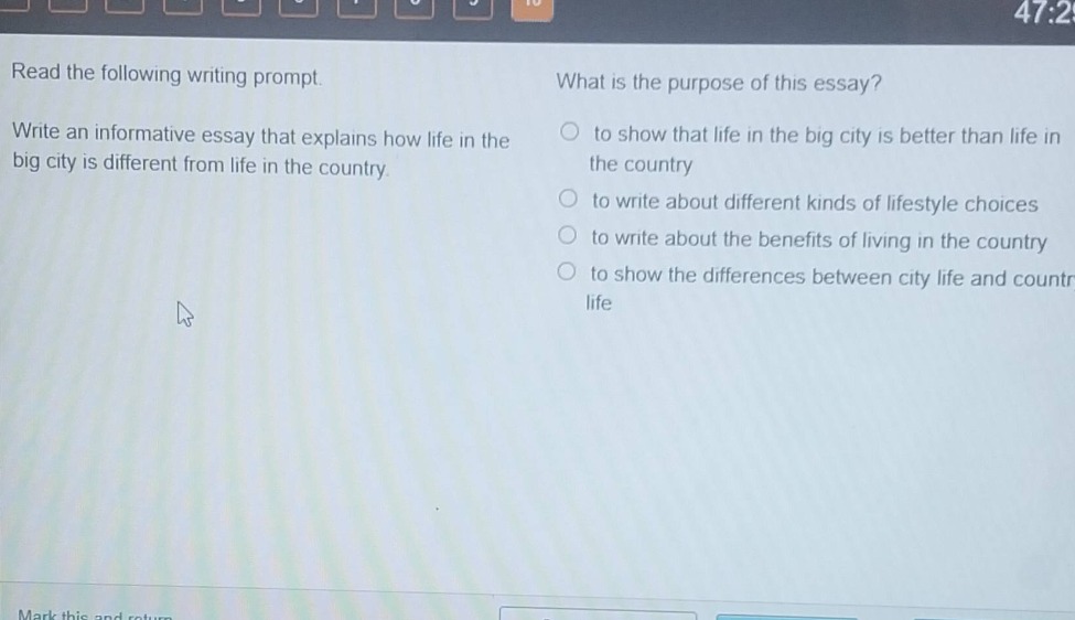 read the following writing prompt. write an informative essay that explains how life in the big city is different from life in the country. what is the purpose of this essay? to show that life in the big city is better than life in the country to write about different kinds of lifestyle choices to write about the benefits of living in the country to show the differences between city life and country life
