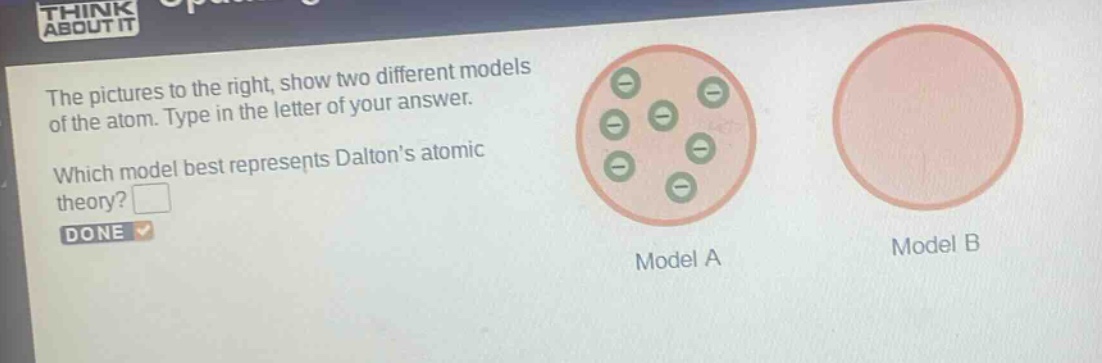 the pictures to the right, show two different models of the atom. type in the letter of your answer. which model best represents daltons atomic theory? done