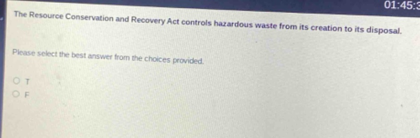 the resource conservation and recovery act controls hazardous waste from its creation to its disposal. please select the best answer from the choices provided. o t o f