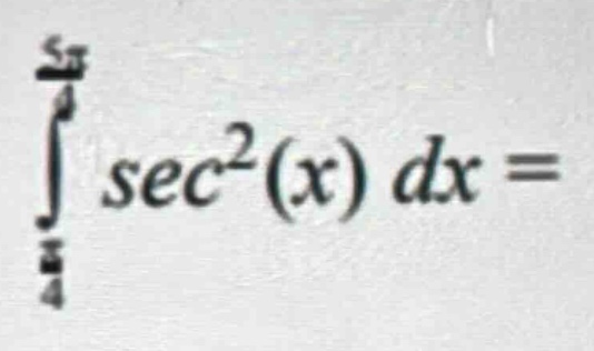 ∫(π/4)^(5π/4) sec²(x) dx =