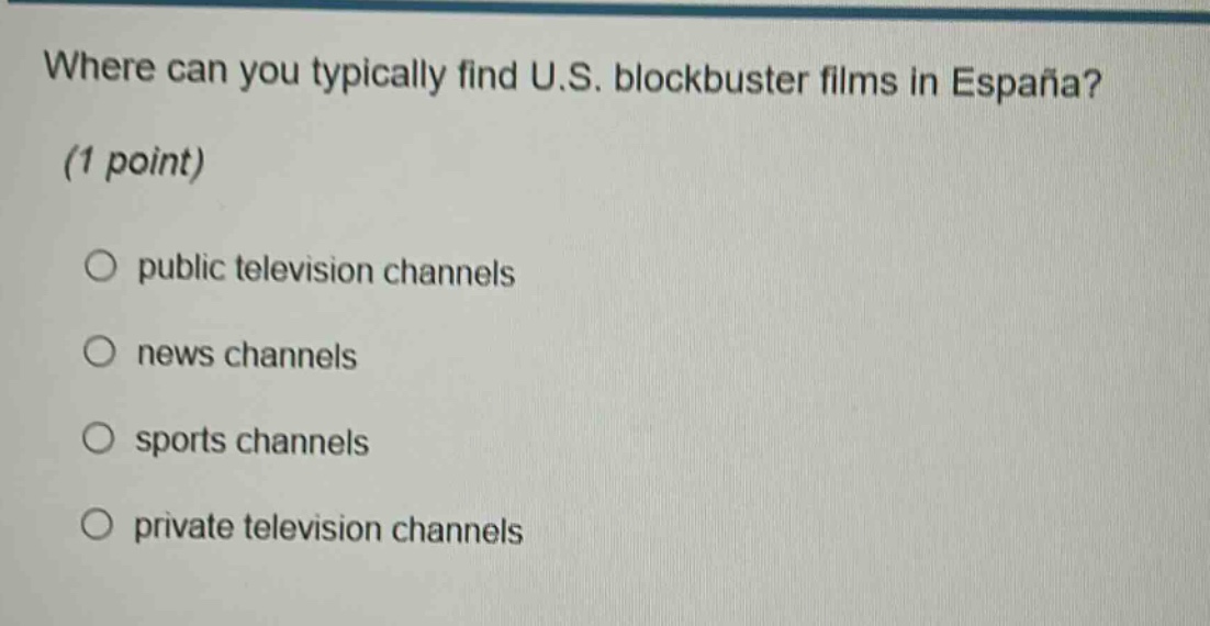 where can you typically find u.s. blockbuster films in españa? (1 point) public television channels news channels sports channels private television channels