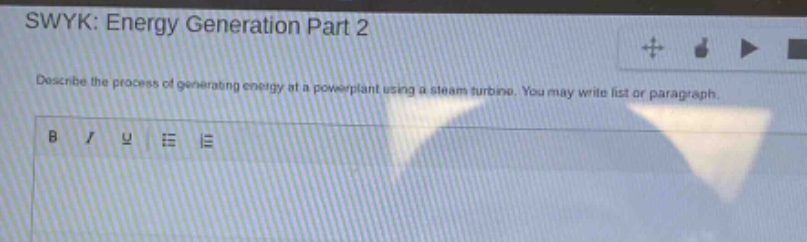 swyk: energy generation part 2\ndescribe the process of generating energy at a power - plant using a steam turbine. you may write list or paragraph.