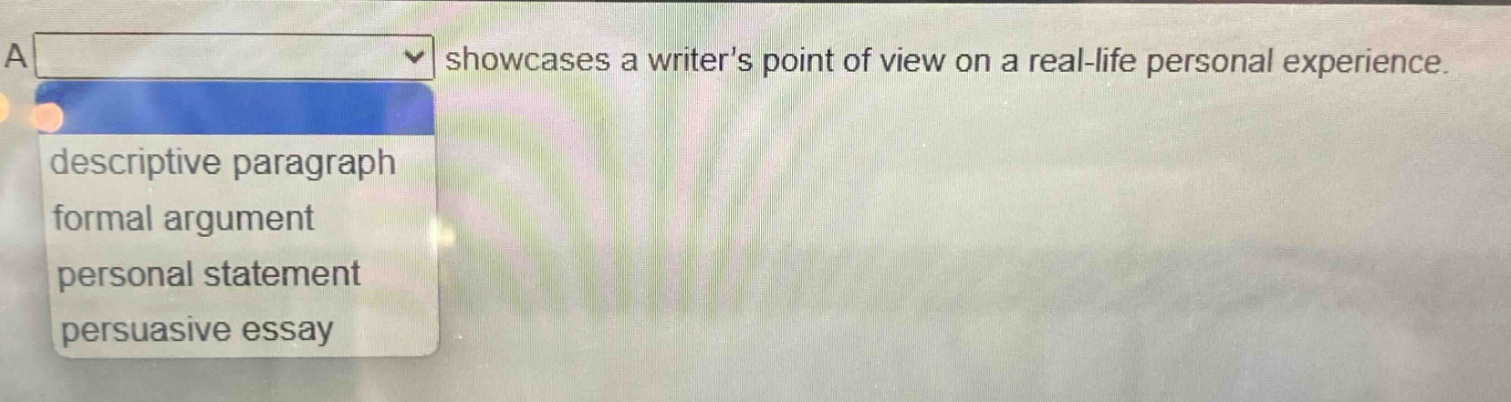 a showcases a writers point of view on a real - life personal experience. descriptive paragraph formal argument personal statement persuasive essay