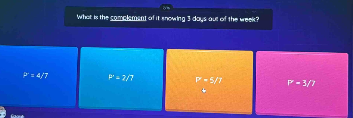 what is the complement of it snowing 3 days out of the week? p = 4/7 p = 2/7 p = 5/7 p = 3/7