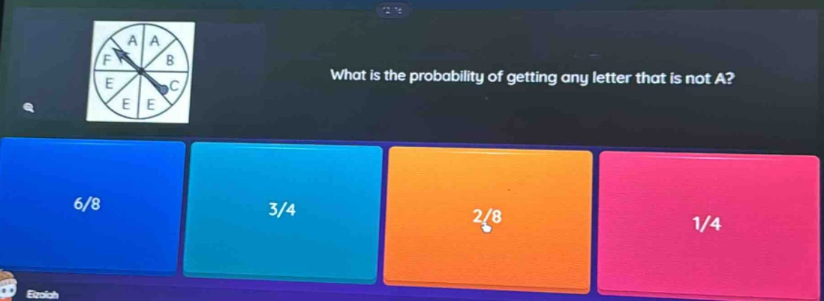 what is the probability of getting any letter that is not a? 6/8 3/4 2/8 1/4