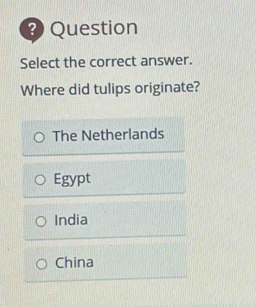 question select the correct answer. where did tulips originate? the netherlands egypt india china