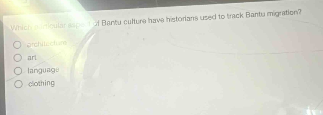 which particular aspect of bantu culture have historians used to track bantu migration?\narchitecture\nart\nlanguage\nclothing
