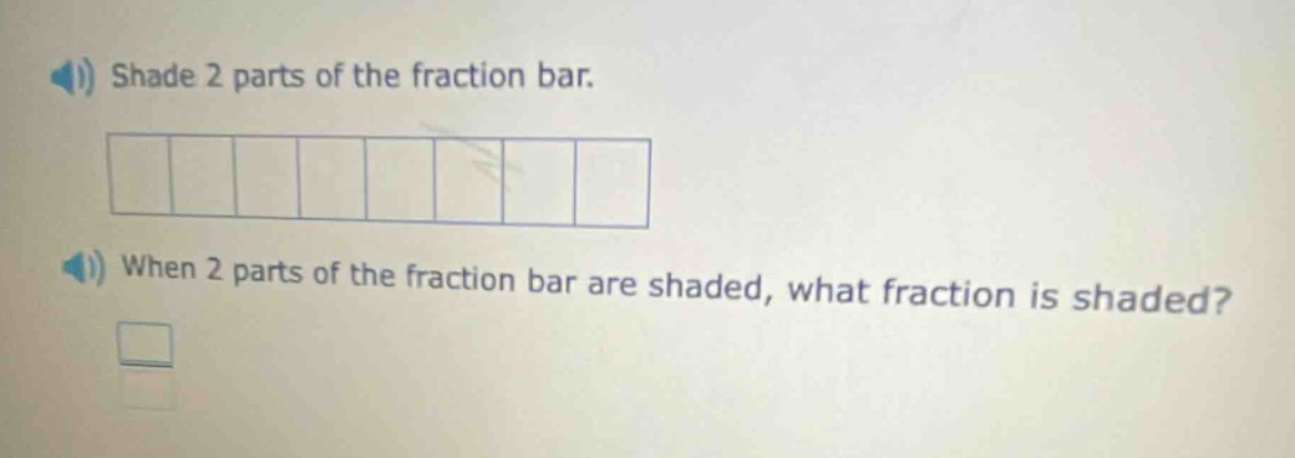 shade 2 parts of the fraction bar. when 2 parts of the fraction bar are shaded, what fraction is shaded?