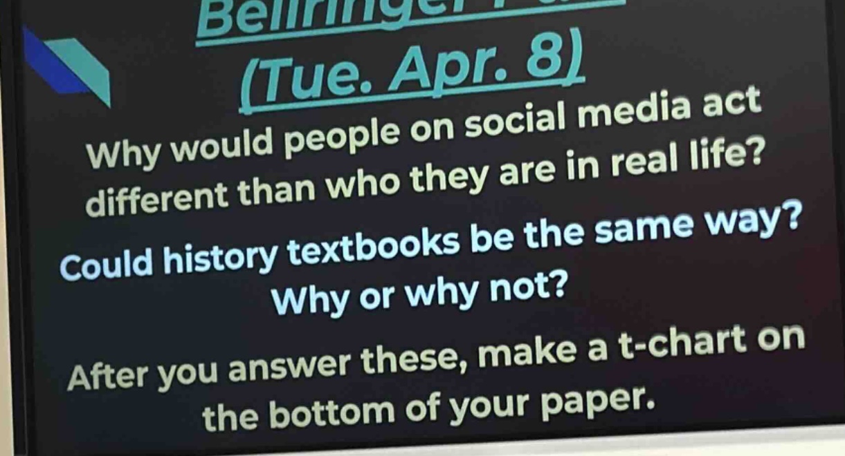 why would people on social media act different than who they are in real life? could history textbooks be the same way? why or why not? after you answer these, make a t - chart on the bottom of your paper.