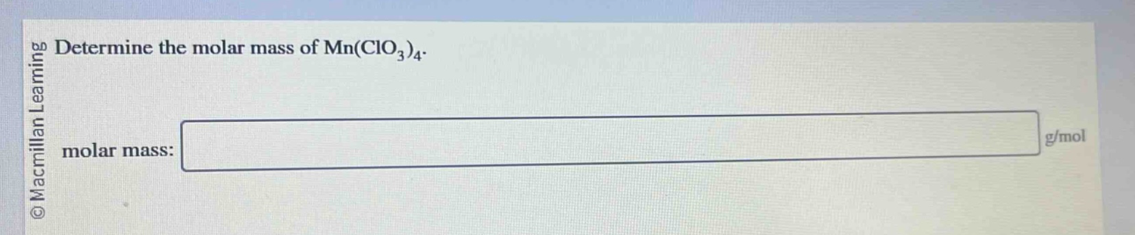 determine the molar mass of mn(clo3)4. molar mass: g/mol
