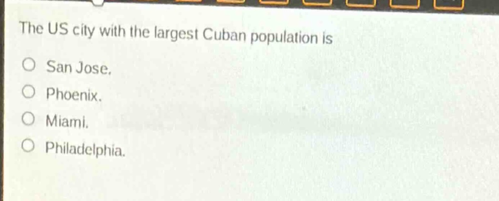 the us city with the largest cuban population is\no san jose.\no phoenix.\no miami.\no philadelphia.