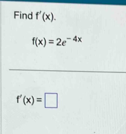 find f(x). f(x)=2e^(-4x) f(x)=□
