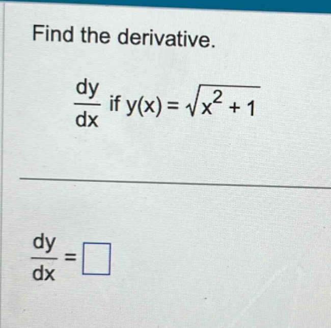 find the derivative.\n\frac{dy}{dx} if y(x)=sqrt{x^{2}+1}\n\n\frac{dy}{dx}=□