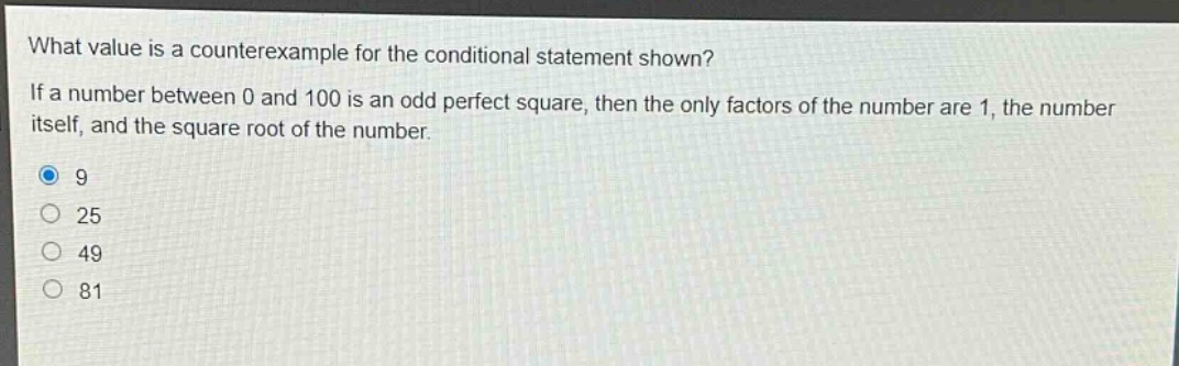 what value is a counterexample for the conditional statement shown? if a number between 0 and 100 is an odd perfect square, then the only factors of the number are 1, the number itself, and the square root of the number. 9 25 49 81