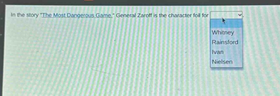 in the story \the most dangerous game,\ general zaroff is the character foil for whitney rainsford ivan nielsen