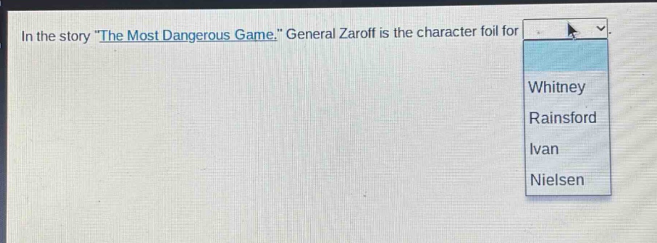 in the story \the most dangerous game.\ general zaroff is the character foil for whitney rainsford ivan nielsen