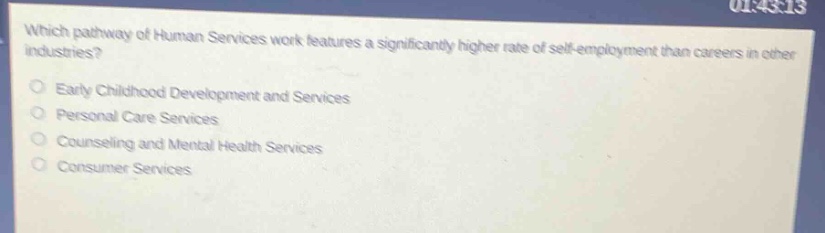 which pathway of human services work features a significantly higher rate of self - employment than careers in other industries?\nearly childhood development and services\npersonal care services\ncounseling and mental health services\nconsumer services