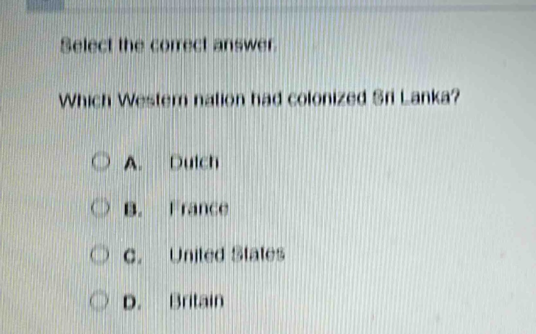 select the correct answer. which western nation had colonized sri lanka? a. dutch b. france c. united states d. britain