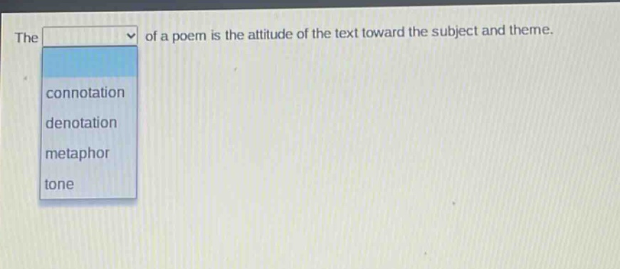 the of a poem is the attitude of the text toward the subject and theme. connotation denotation metaphor tone