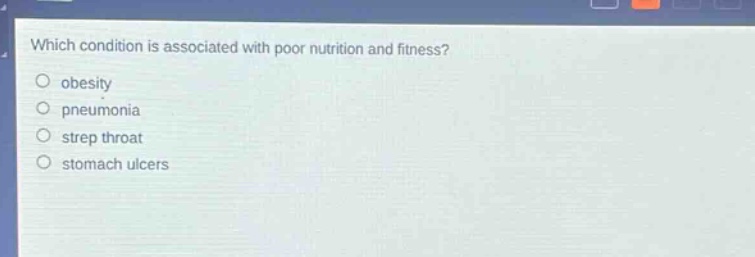which condition is associated with poor nutrition and fitness?\nobesity\npneumonia\nstrep throat\nstomach ulcers