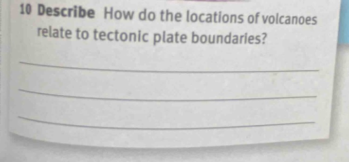 10 describe how do the locations of volcanoes relate to tectonic plate boundaries?