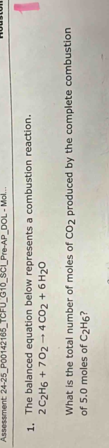 1. the balanced equation below represents a combustion reaction. 2c2h6 + 7o2 → 4co2 + 6h2o what is the total number of moles of co2 produced by the complete combustion of 5.0 moles of c2h6?