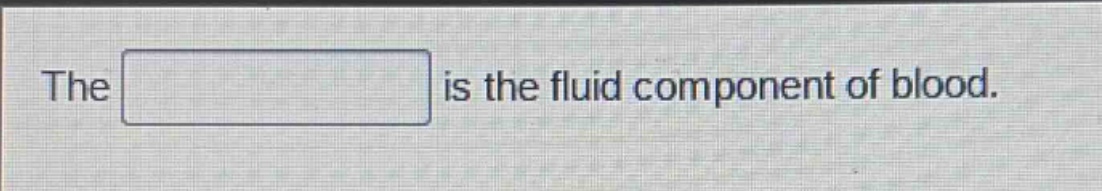 the is the fluid component of blood.