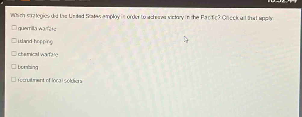 which strategies did the united states employ in order to achieve victory in the pacific? check all that apply. guerrilla warfare island - hopping chemical warfare bombing recruitment of local soldiers