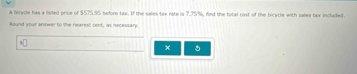 a bicycle has a listed price of $575.95 before tax. if the sales tax rate is 7.75%, find the total cost of the bicycle with sales tax included. round your answer to the nearest cent, as necessary.