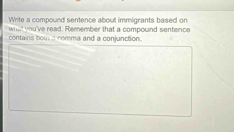 write a compound sentence about immigrants based on what youve read. remember that a compound sentence contains both a comma and a conjunction.