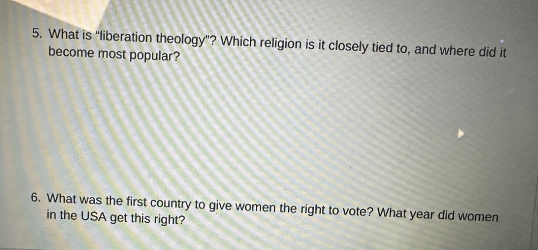 5. what is “liberation theology”? which religion is it closely tied to, and where did it become most popular? 6. what was the first country to give women the right to vote? what year did women in the usa get this right?