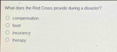 what does the red cross provide during a disaster?\ncompensation\nfood\ninsurance\ntherapy