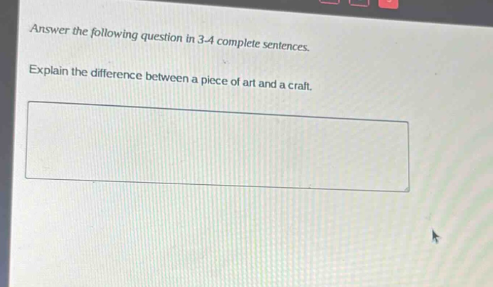 answer the following question in 3 - 4 complete sentences. explain the difference between a piece of art and a craft.