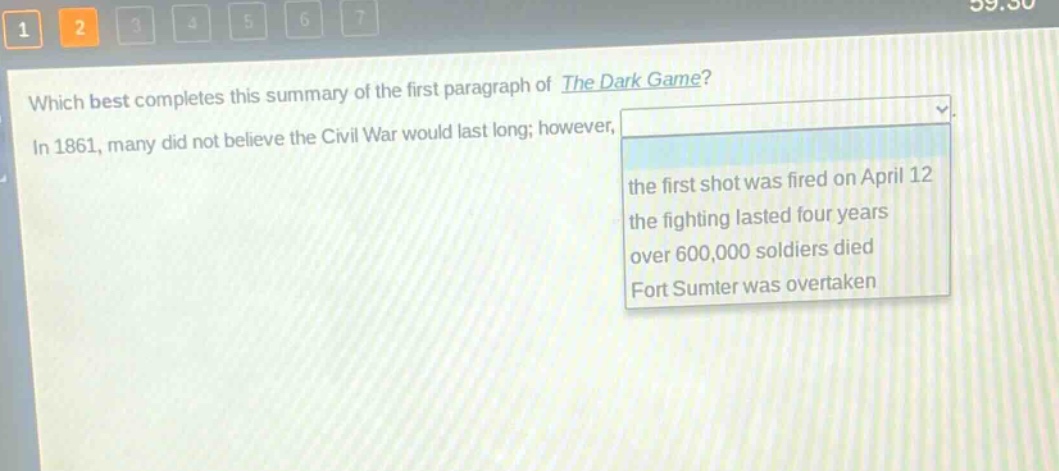 which best completes this summary of the first paragraph of the dark game? in 1861, many did not believe the civil war would last long; however, the first shot was fired on april 12 the fighting lasted four years over 600,000 soldiers died fort sumter was overtaken