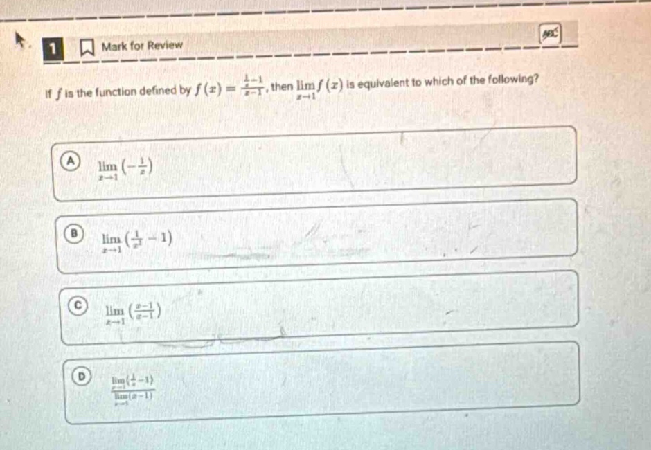 if f is the function defined by f(x) = (1/x - 1)/(x - 1), then lim f(x) as x→1 is equivalent to which of the following? a lim ( - 1/x) as x→1 b lim (1/x² - 1) as x→1 c lim ((e - 1)/(x - 1)) as x→1 d (lim(1/x - 1) as x→1)/(lim(x - 1) as x→1)