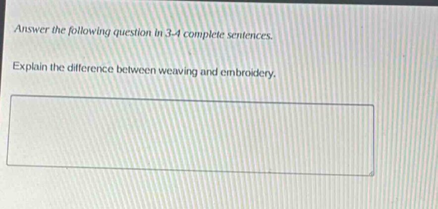 answer the following question in 3 - 4 complete sentences. explain the difference between weaving and embroidery.