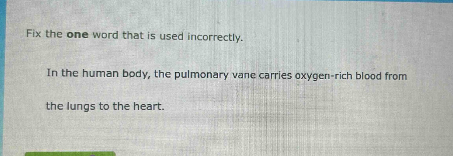 fix the one word that is used incorrectly. in the human body, the pulmonary vane carries oxygen - rich blood from the lungs to the heart.