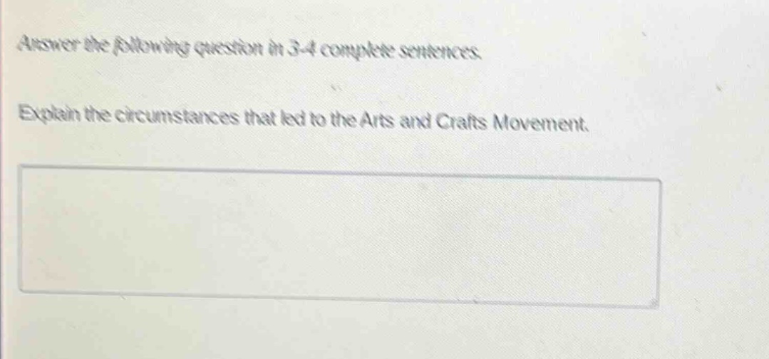 answer the following question in 3 - 4 complete sentences. explain the circumstances that led to the arts and crafts movement.