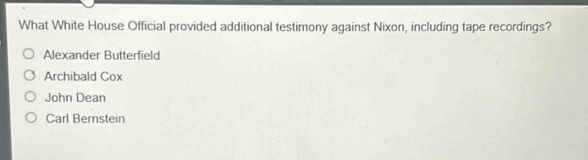 what white house official provided additional testimony against nixon, including tape recordings?\no alexander butterfield\no archibald cox\no john dean\no carl bernstein