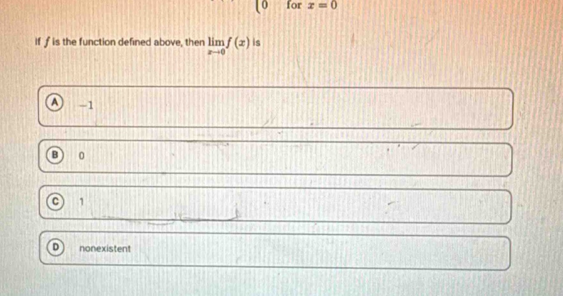 if f is the function defined above, then lim f(x) is\na -1\nb 0\nc 1\nd nonexistent