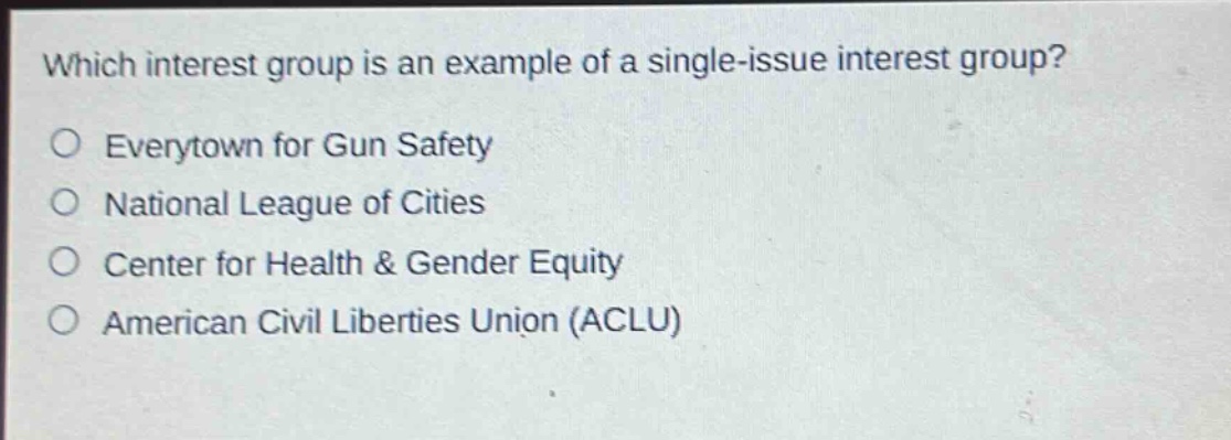 which interest group is an example of a single - issue interest group?\no everytown for gun safety\no national league of cities\no center for health & gender equity\no american civil liberties union (aclu)