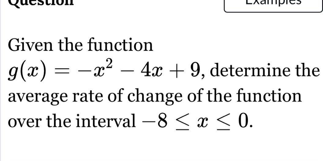 given the function g(x)= -x² - 4x + 9, determine the average rate of change of the function over the interval -8 ≤ x ≤ 0.