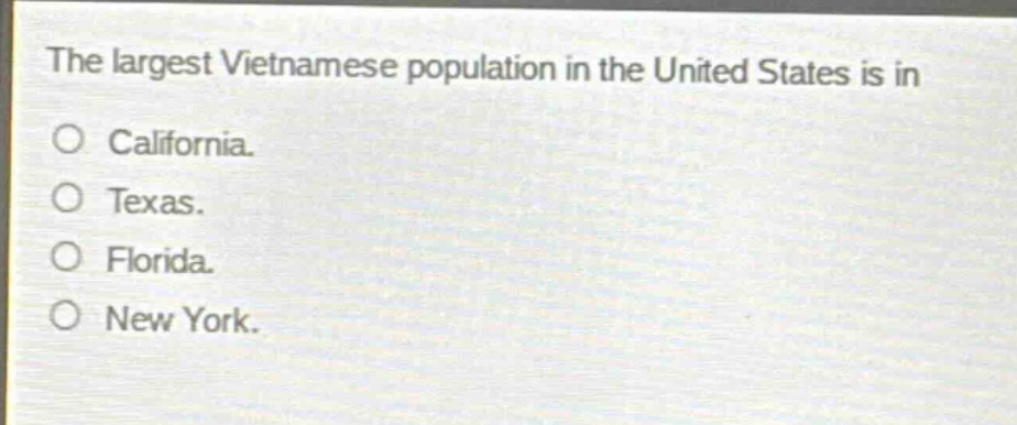 the largest vietnamese population in the united states is in\no california.\no texas.\no florida.\no new york.